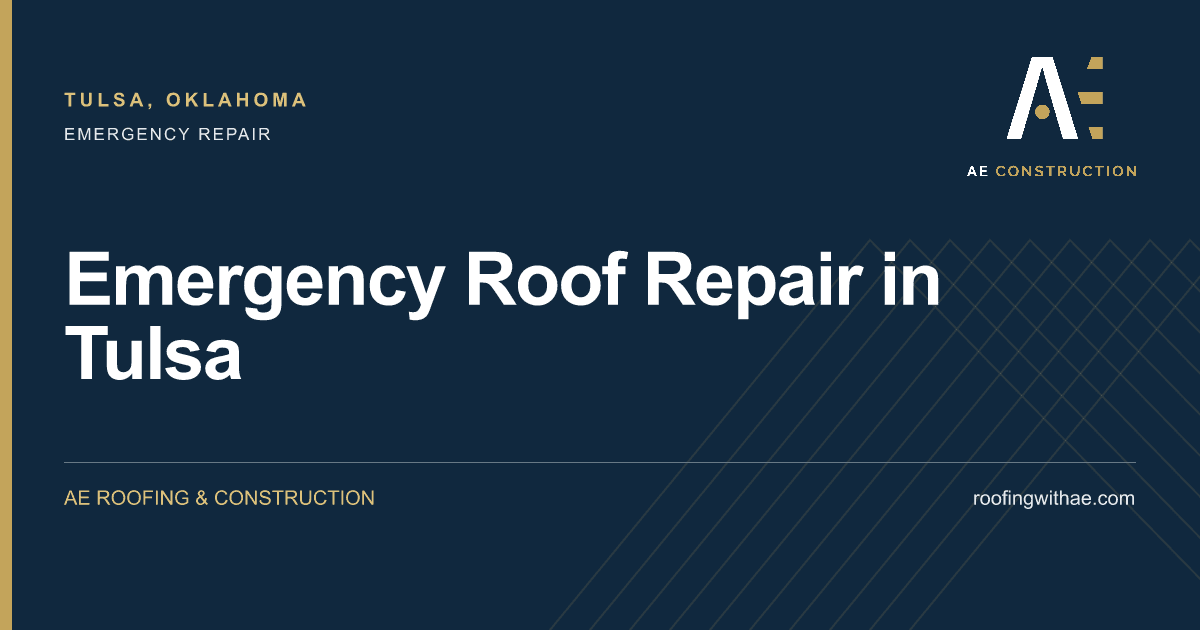 Emergency Roof Repair in Tulsa — AE Roofing & Construction