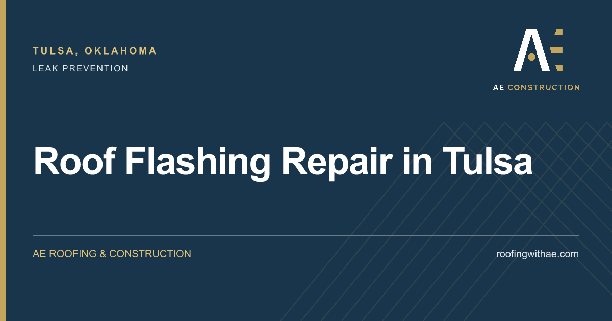 Roof Flashing Repair in Tulsa — AE Roofing & Construction
