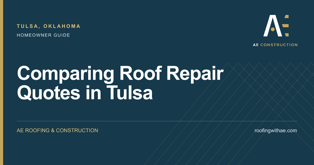 Comparing Roof Repair Quotes in Tulsa — AE Roofing & Construction