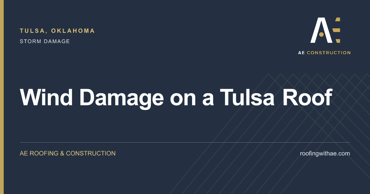 Wind Damage on a Tulsa Roof — AE Roofing & Construction